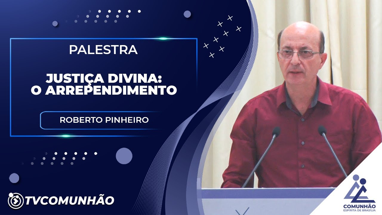 JUSTIÇA DIVINA: O ARREPENDIMENTO - Roberto Pinheiro (PALESTRA ESPÍRITA)