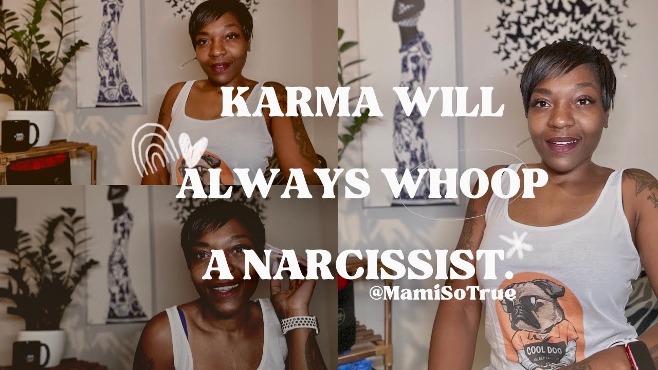 Karma WILL ALWAYS give The NARCISSIST A WHOOPING.