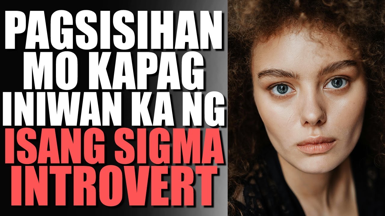 WAG MONG HAYAAN Na Mawala Sa Buhay Mo Ang Isang Sigma Introvert!