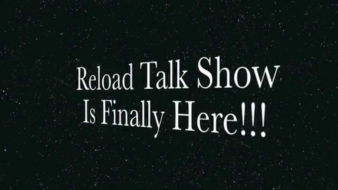 Reload Talk Show Update!