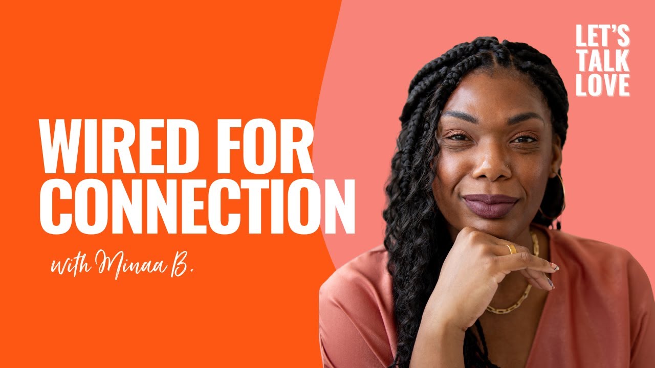 Let's Talk Love | Wired For Connection with Minaa B.