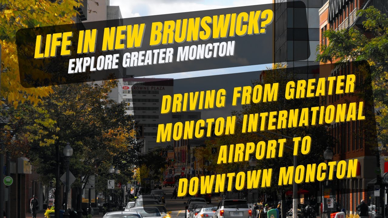 Driving from Greater Moncton Romeo LeBlanc International Airport to Downtown Moncton