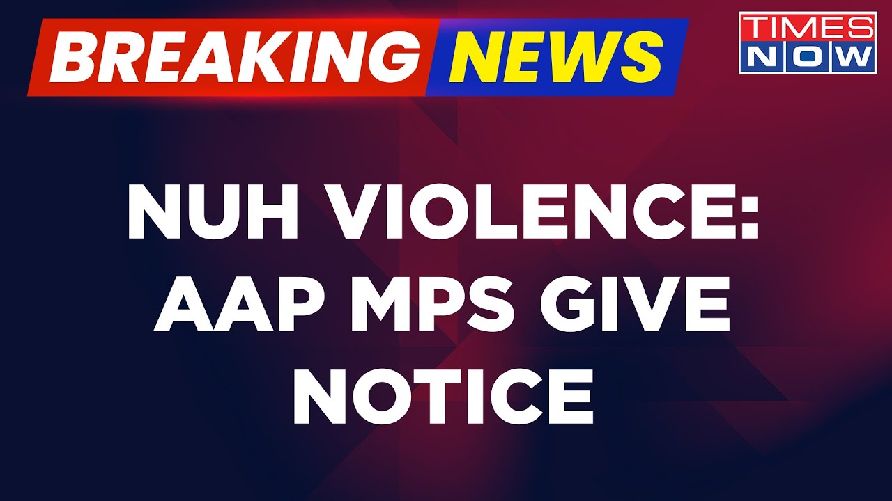 Breaking News | Nuh Violence:  AAP MPs Sanjeev Arora & Sushil Gupta Issues Notice To Rajya Sabha