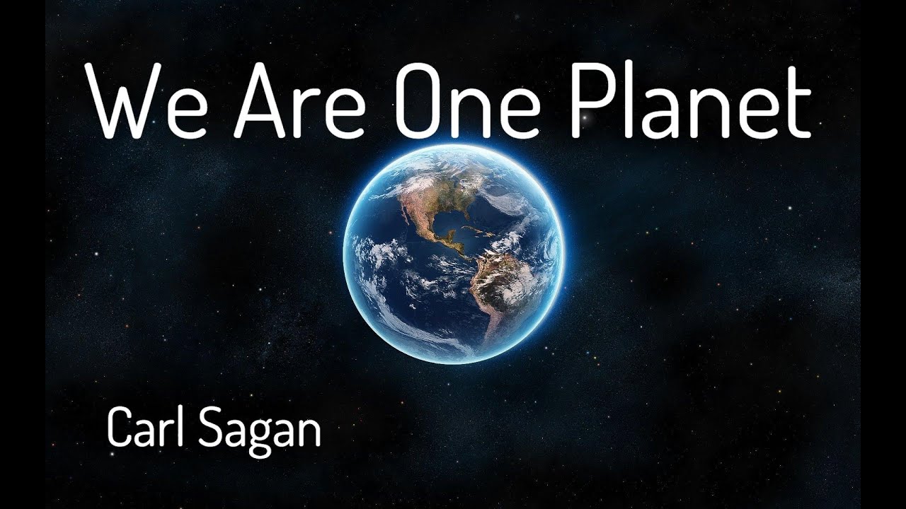 We Are One Planet - Carl Sagan