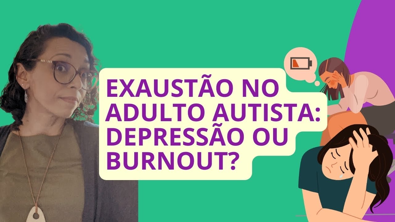 Autismo e Exaustão: Depressão ou Burnout?