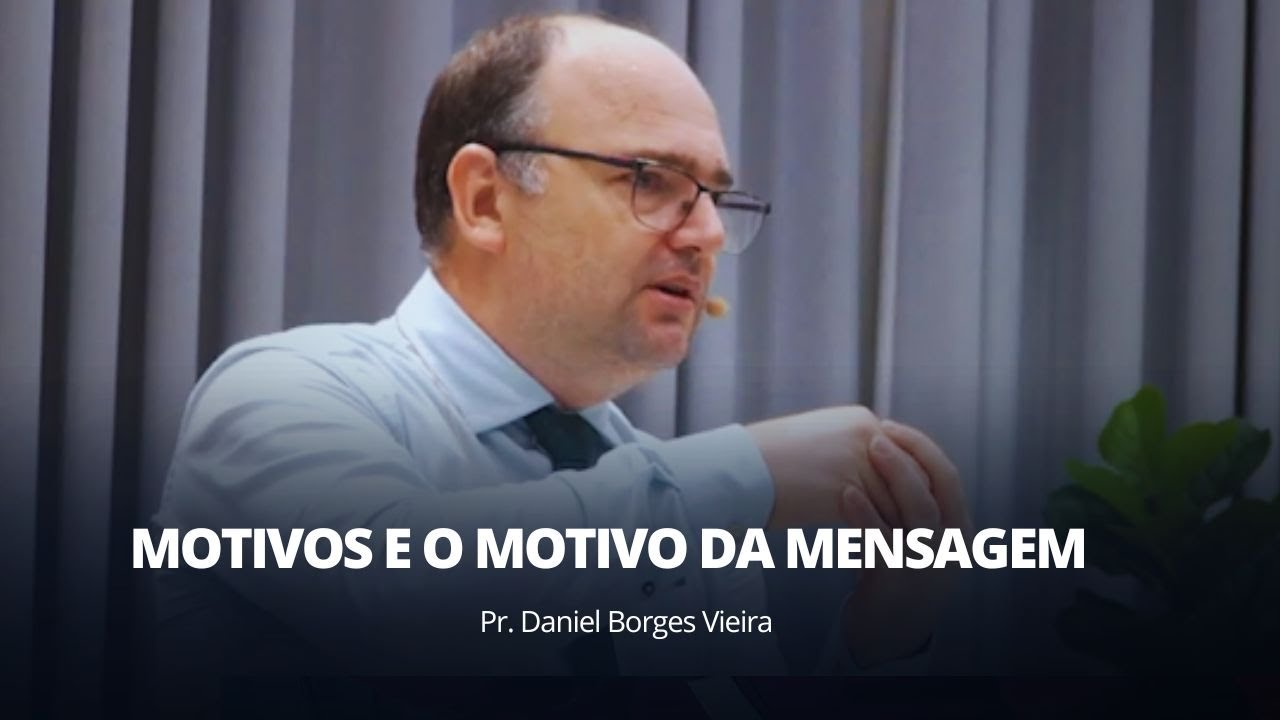Motivos e o motivo da mensagem  | Pr Daniel Borges  |  30/03/2025