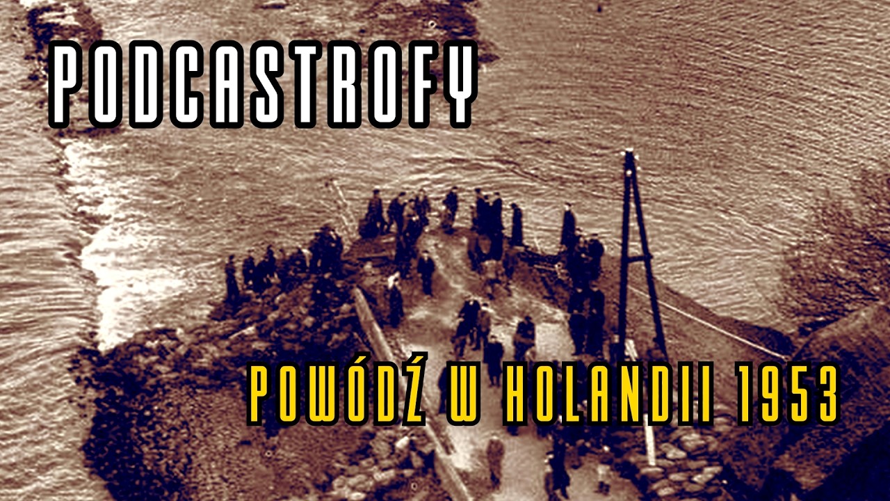 Podcastrofy - Powódź w Holandii 1953