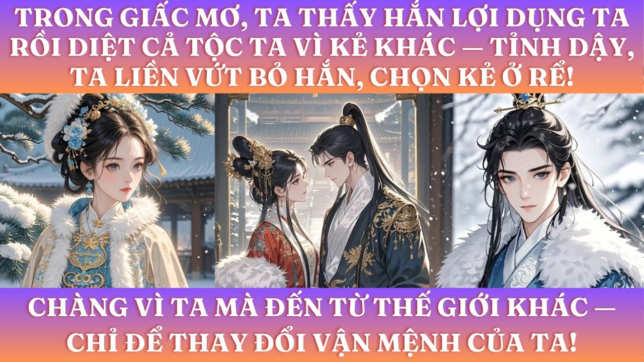 TRONG GIẤC MƠ, TA THẤY HẮN LỢI DỤNG TA RỒI DIỆT CẢ TỘC TA, TỈNH DẬY, TA VỨT BỎ HẮN, CHỌN KẺ Ở RỂ!