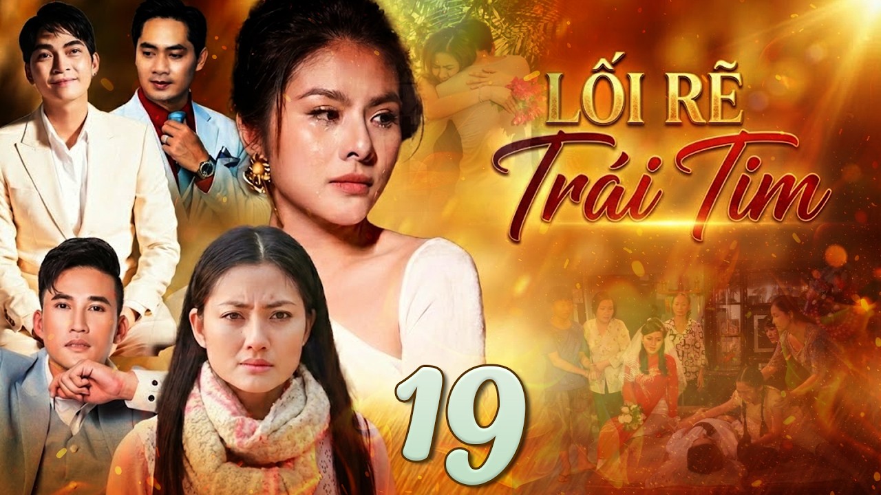 LỐI RẼ TRÁI TIM Tập 19 | Phim Tâm Lý Xã Hội Việt Nam Hay Mới Nhất 2026 | Phim Truyện Việt Nam 2026