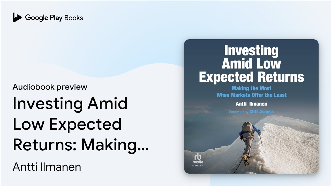 Investing Amid Low Expected Returns: Making the&hellip; by Antti Ilmanen &middot; Audiobook preview