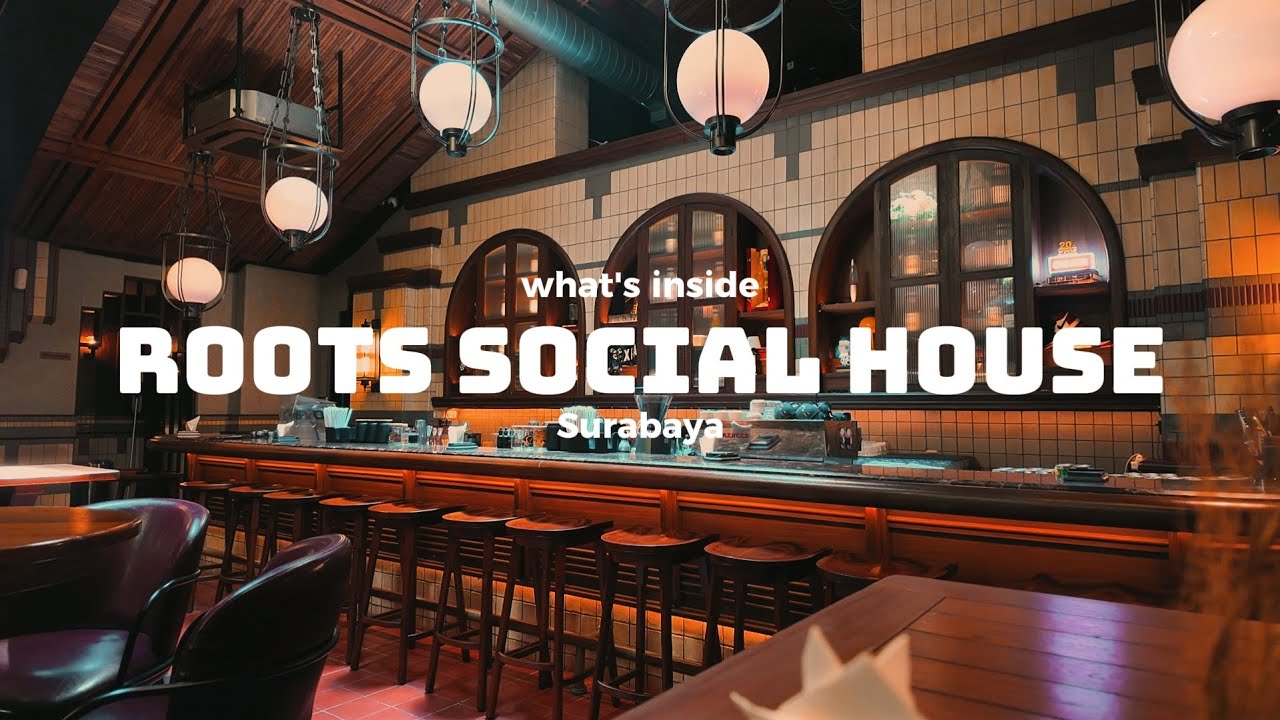 WHAT'S INSIDE: ROOTS SOCIAL HOUSE | CAFE & BAR SURABAYA