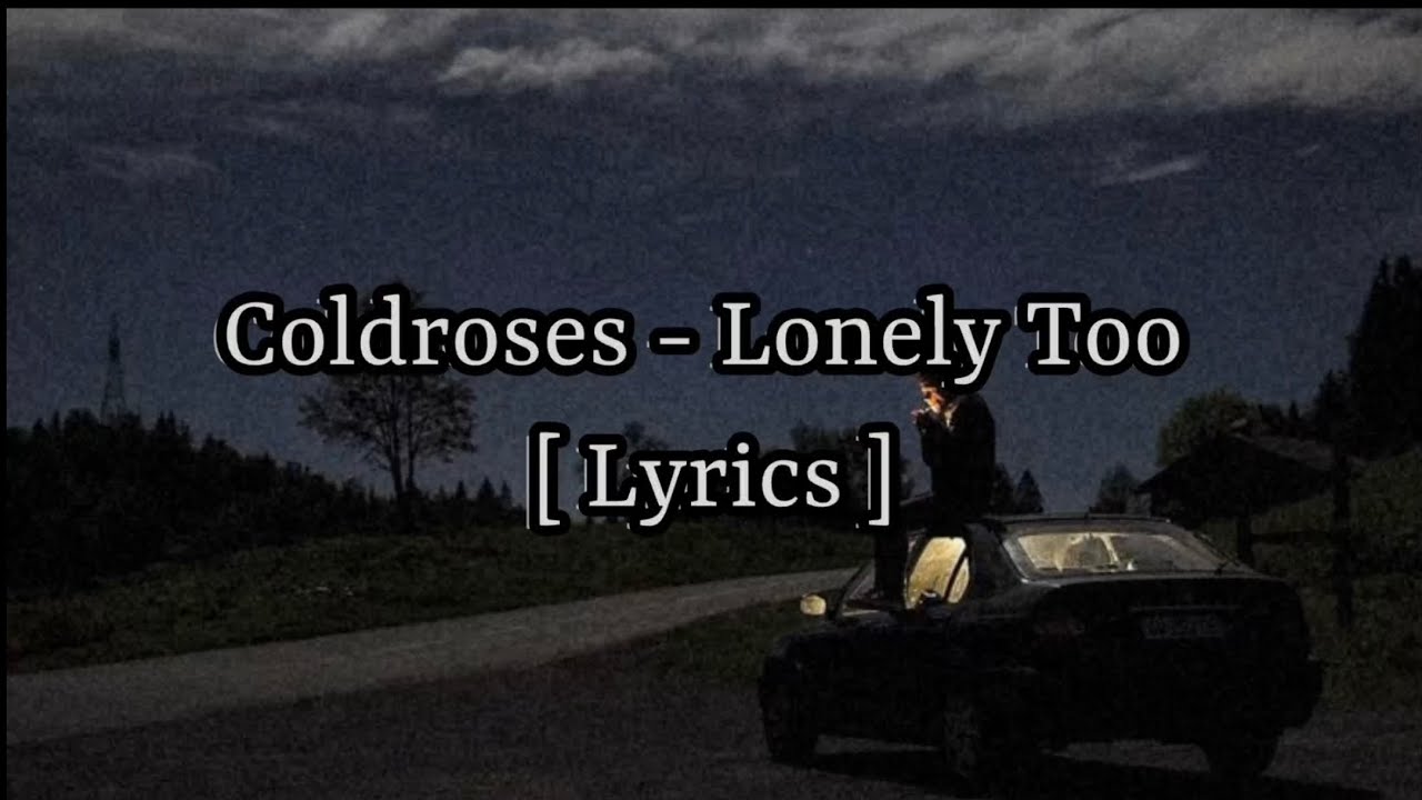 Coldroses - Lonely too [Lyrics]