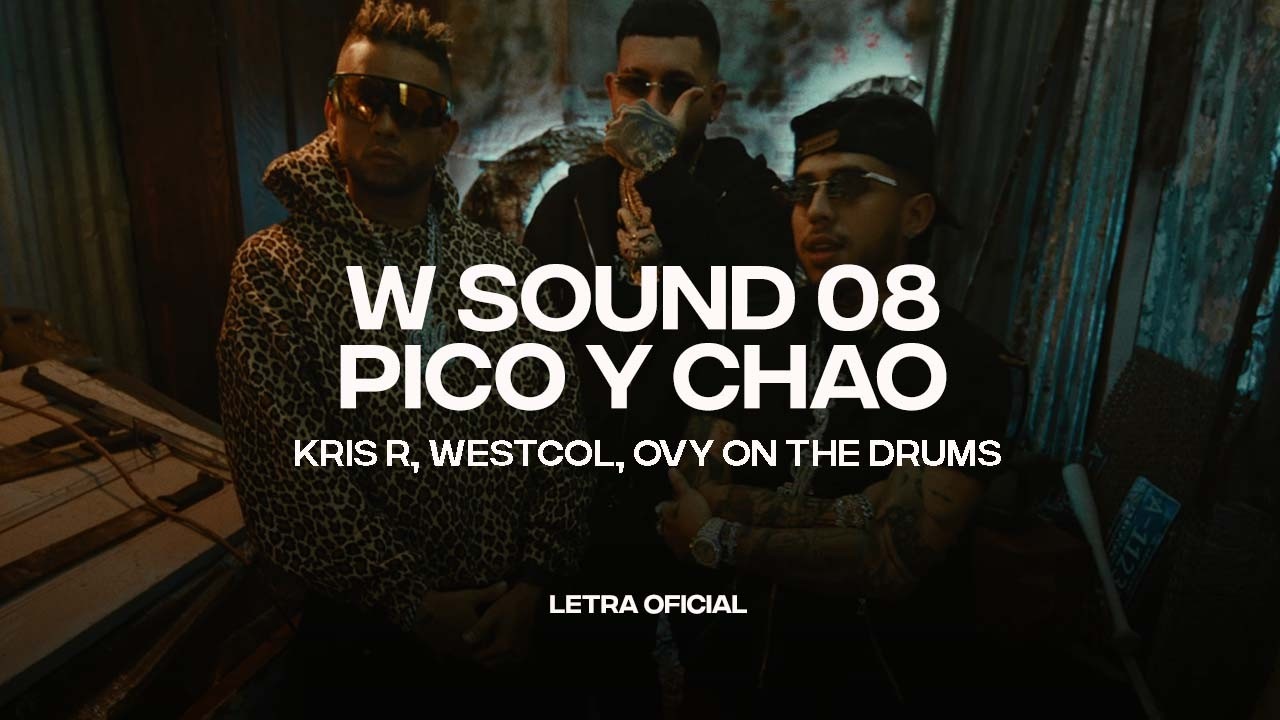W Sound 08 &ldquo;Pico y Chao&rdquo; - Kris R, Westcol, Ovy On The Drums (Lyric Video) | CantoYo
