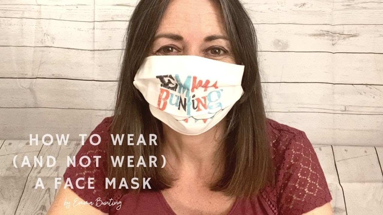 How to wear (and not wear) a face mask