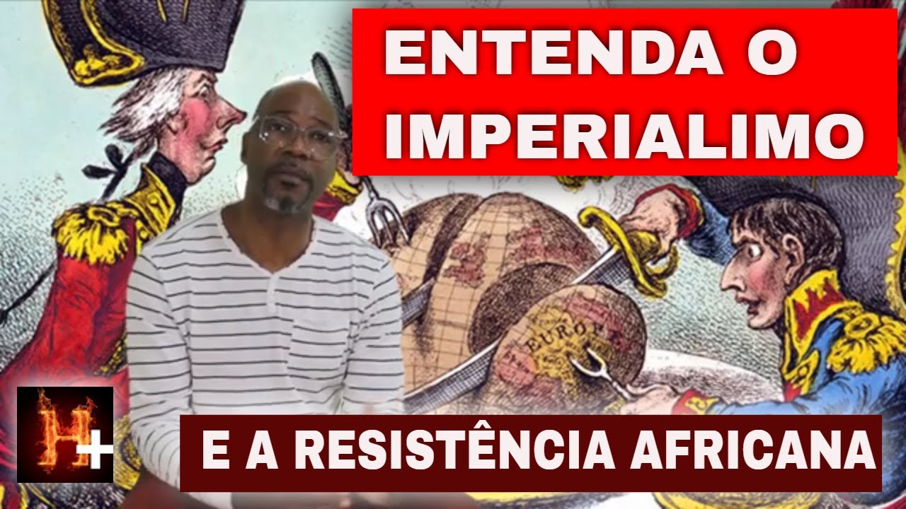 ENTENDA O IMPERIALISMO E AS PRINCIPAIS FORÇAS DE RESISTENCIA AFRICANAS