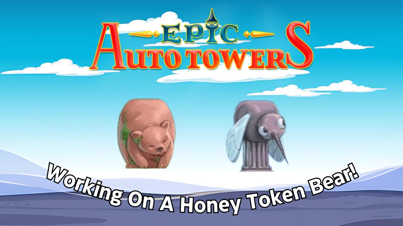 Working On A Honey Token Bear! | Epic Auto Towers