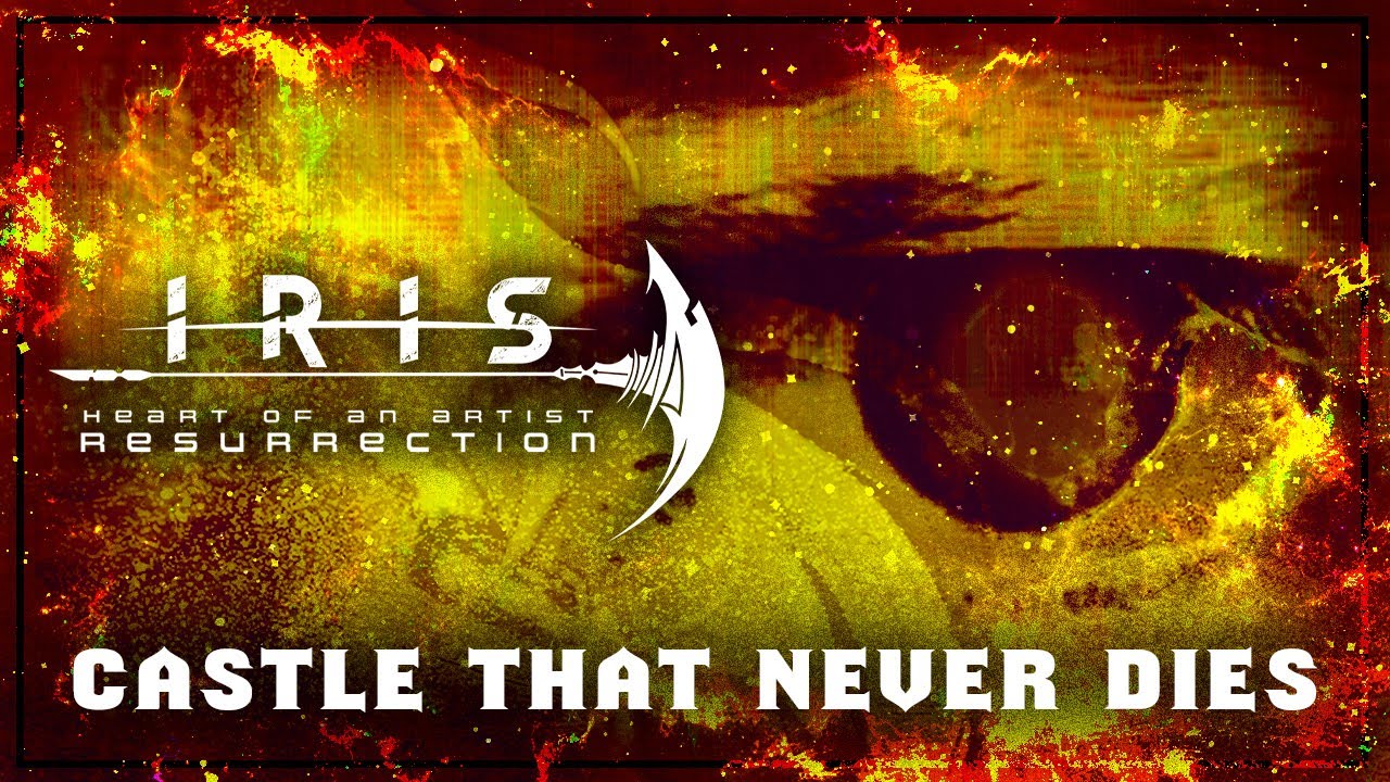 IRIS - Castle That Never Dies (Heart Of An Artist: Resurrection) Lyric Video
