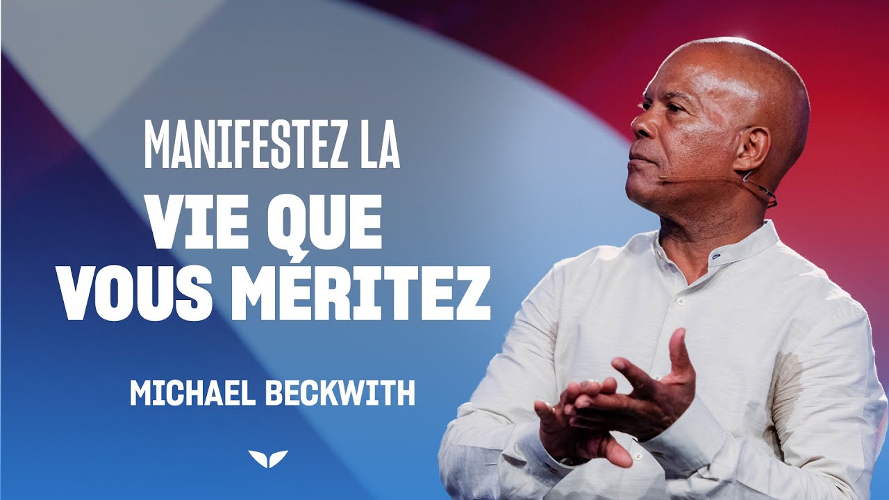 Les étapes pour MANIFESTER la vie que vous MÉRITEZ  | Michael Beckwith | Maîtriser sa Vision de Vie
