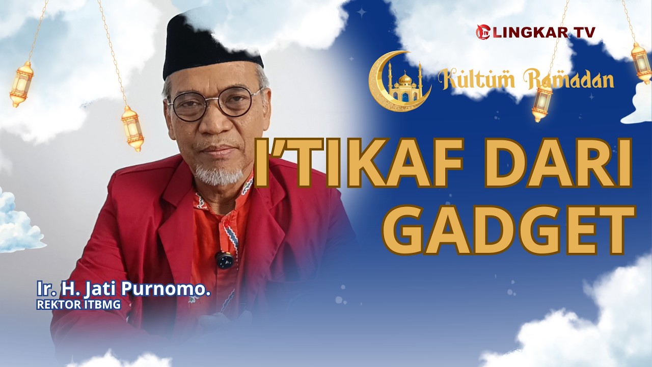 🔴I'TIKAF DARI GADGET, Ir. H. Jati Purnomo. REKTOR ITBMG || KULTUM RAMADAN