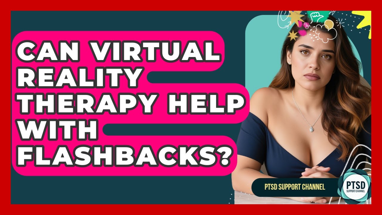 Can Virtual Reality Therapy Help With Flashbacks? - PTSD Support Channel