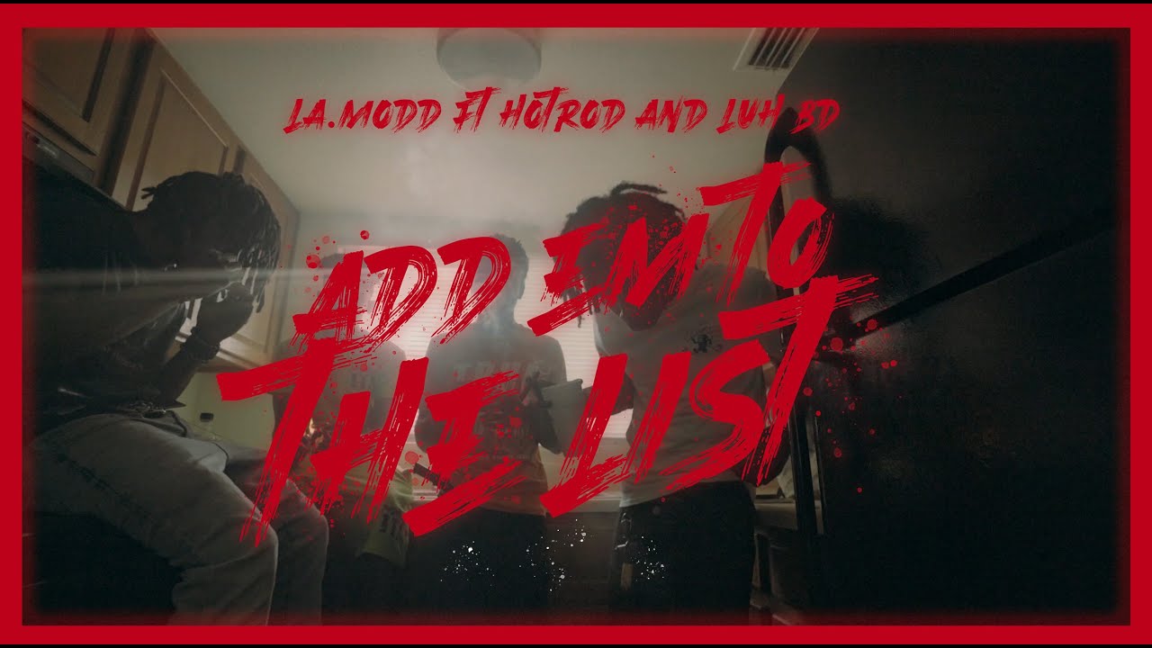 La.modd - Add 'Em To The List Ft. Hotrod & Luh BD (Official Music Video)
