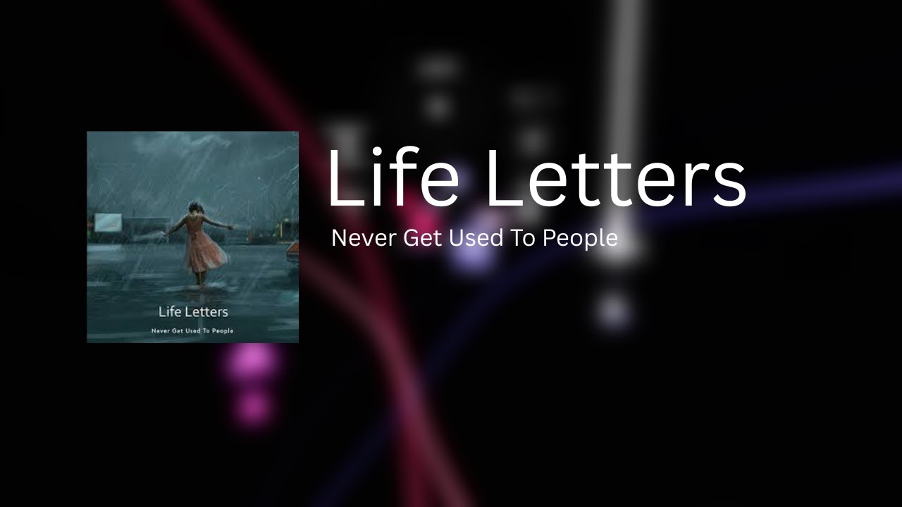 Life Letters - Never Get Used To People