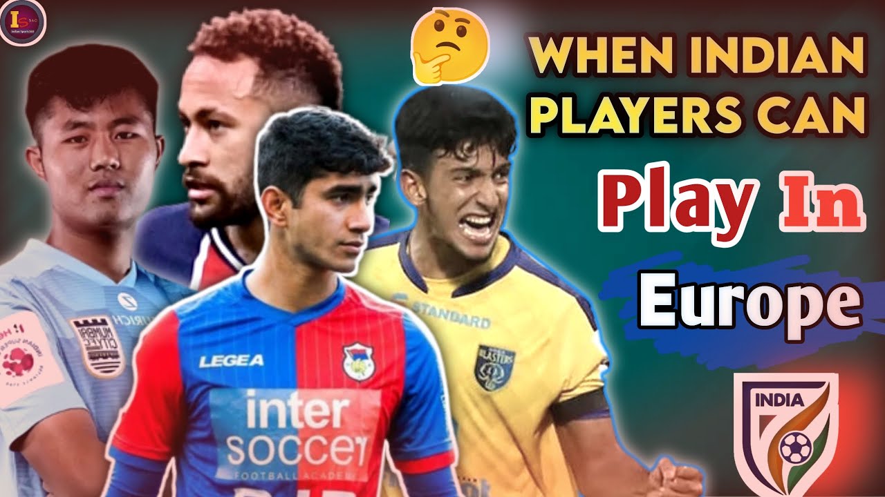 When Indian Footballers Can Play in Europe || Any Chance in Future || Indian Football Players