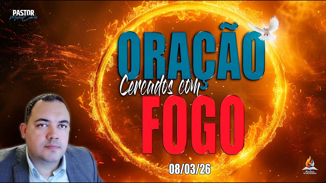 08/03/26 - ORAÇÃO LIBERTAÇÃO TOTAL - CERCADOS COM FOGO 🕊️🔥(Reprise)