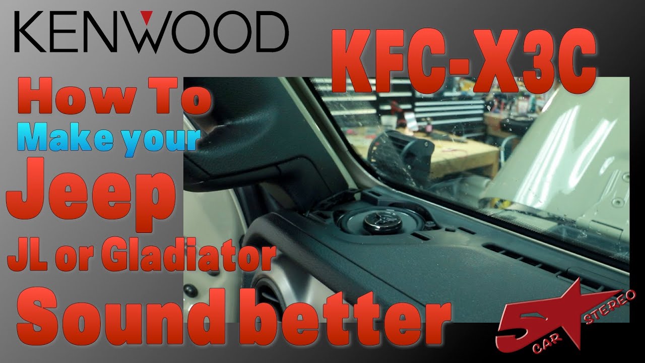 How to make you Jeep JL or Gladiator sound better with Kenwood KFC X3C