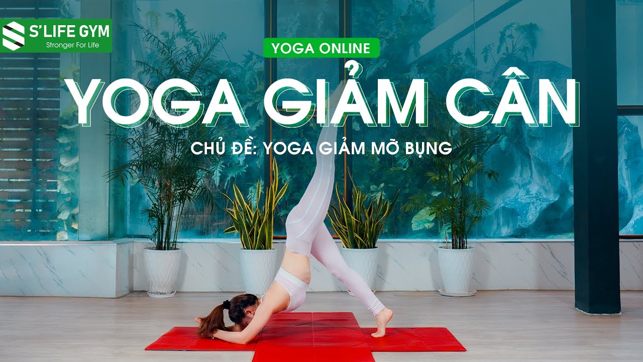 YOGA GIẢM CÂN | Bài Tập Yoga Giảm Mỡ Bụng Hiệu Quả | S'LIFE GYM