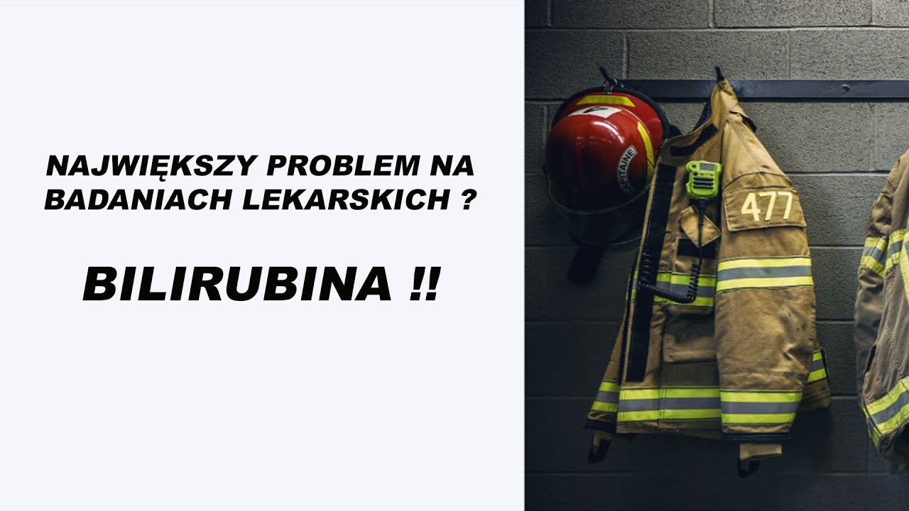 NAJWIĘKSZY PROBLEM NA BADANIACH LEKARSKICH ? BILIRUBINA !