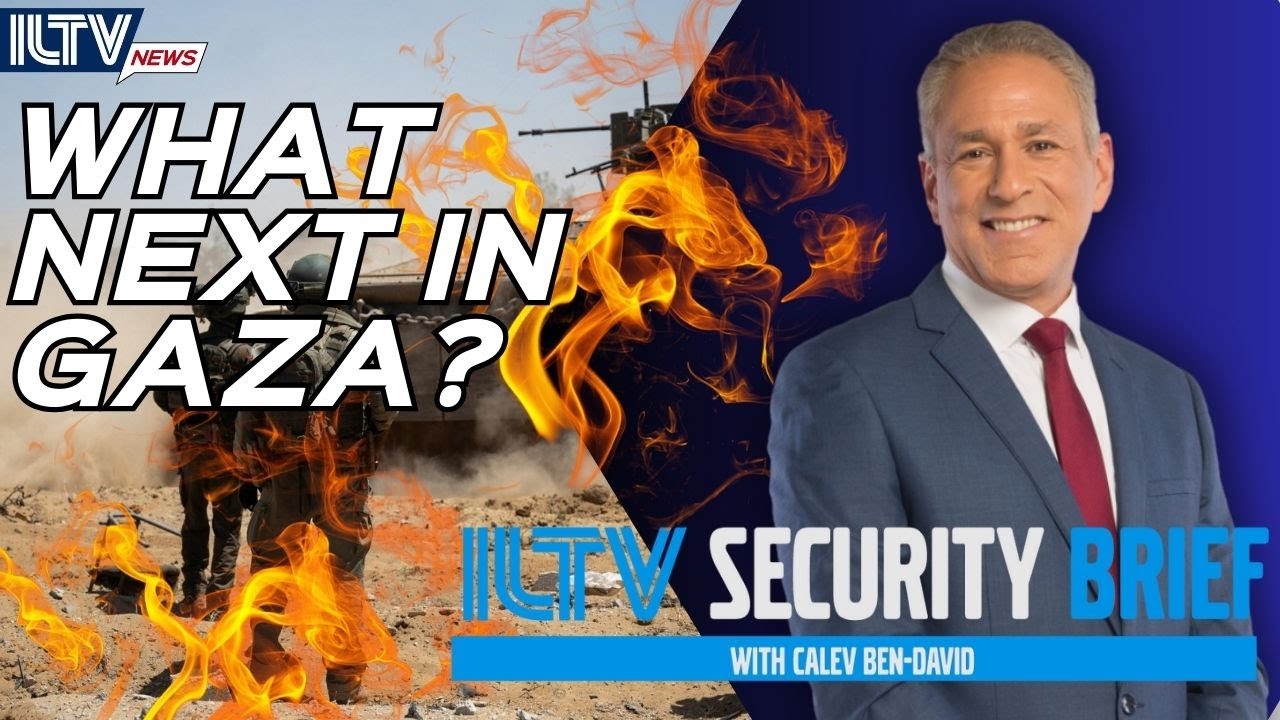 ILTV Security Brief | What next in Gaza?