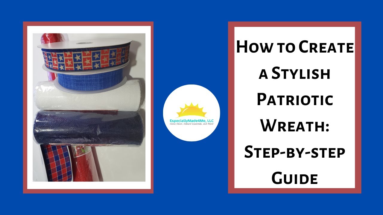 How to Create a Stylish Patriotic Wreath: Step-by-step Guide
