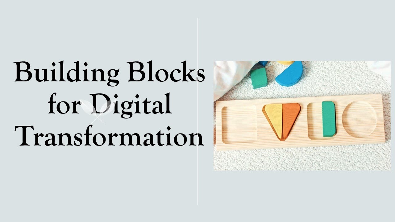Building Blocks for Digital Transformation