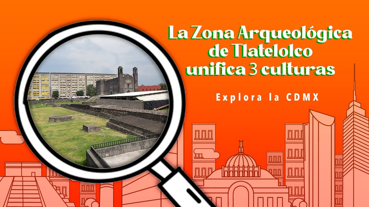 La Zona Arqueológica de Tlatelolco unifica 3 culturas