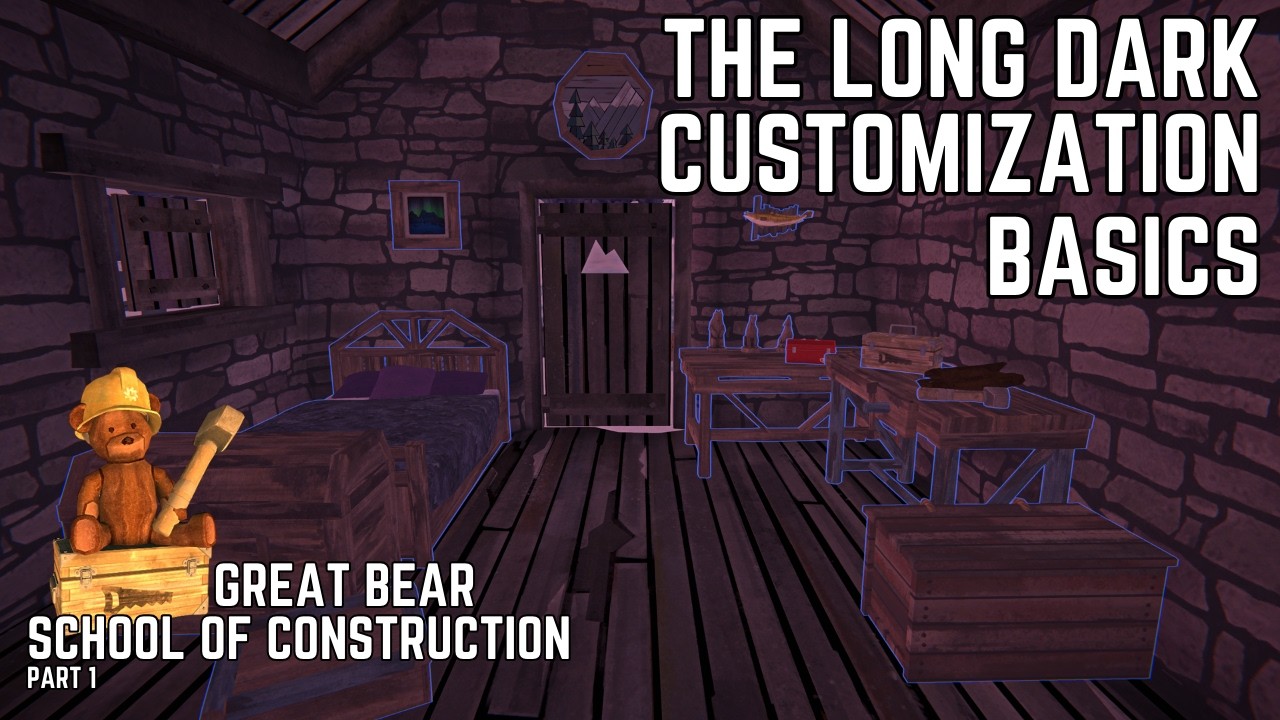 Everything about Safehouse Customization - Basics - The Long Dark