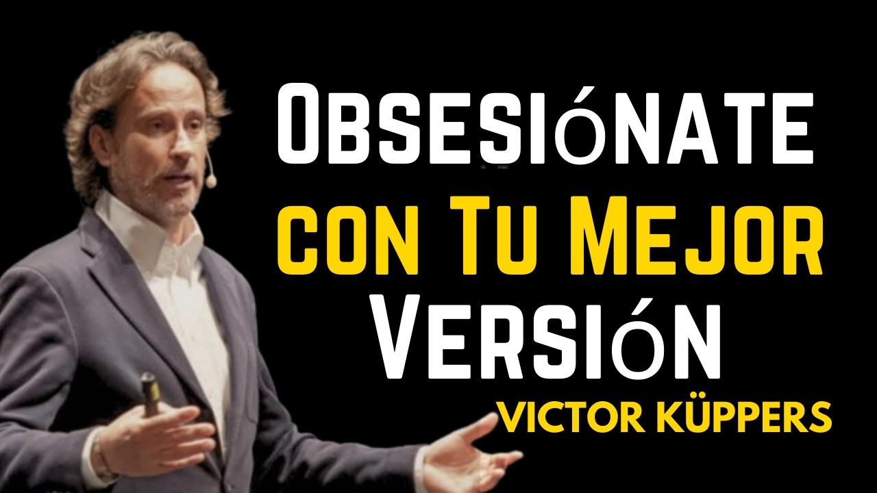 Obsesiónate con Tu Mejor Versión | Victor Kuppers Motivación Personal