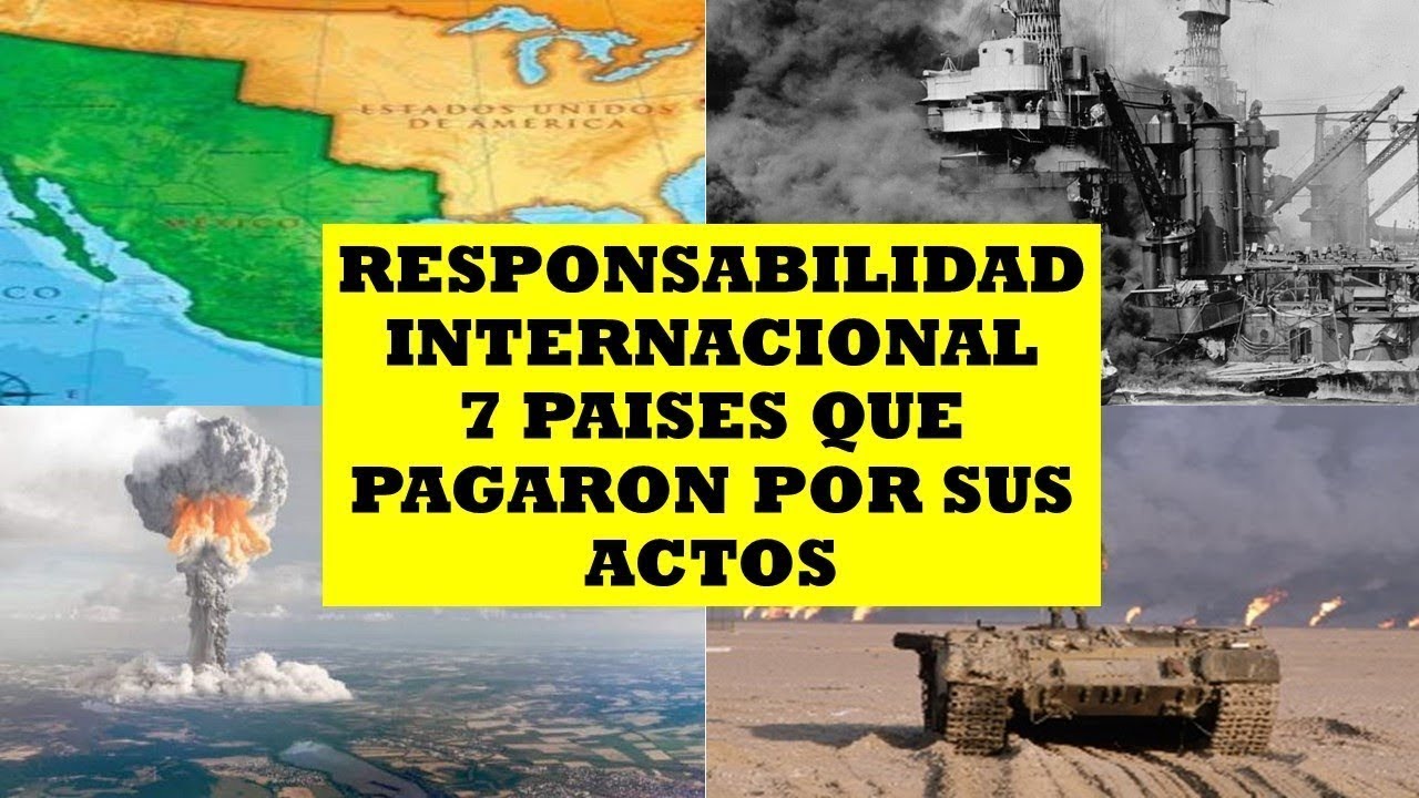 RESPONSABILIDAD INTERNACIONAL, 7 PAISES QUE TUVIERON QUE PAGAR