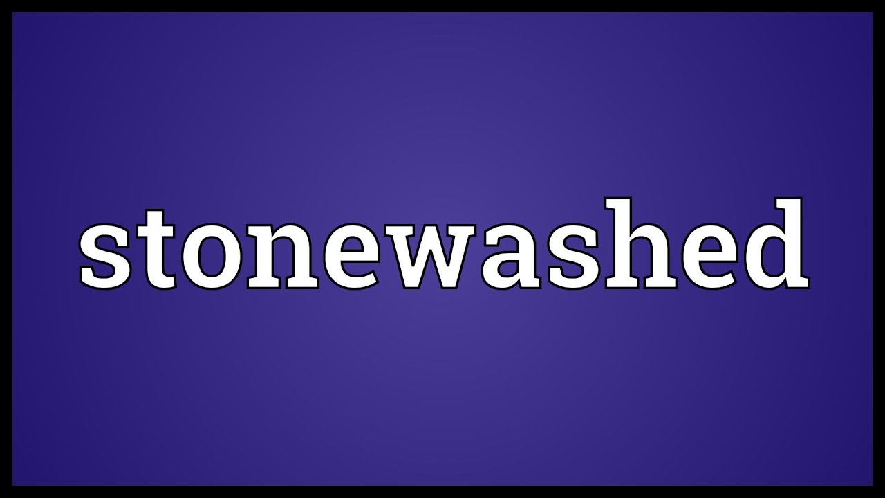 Stonewashed Meaning