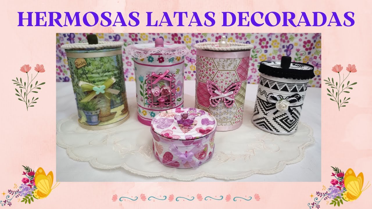 HERMOSAS LATAS DECORADAS