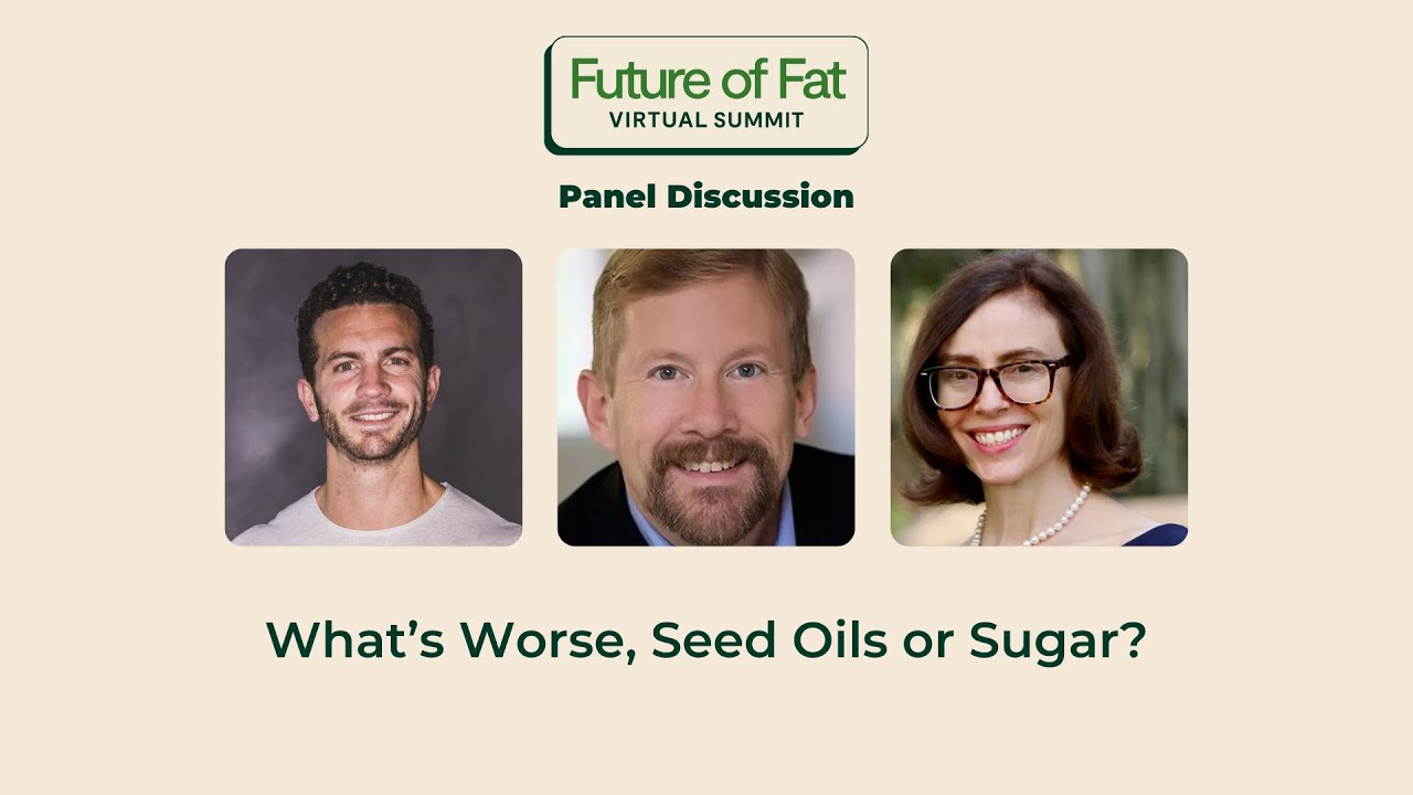What’s Worse, Seed Oils or Sugar? (Panel Discussion)