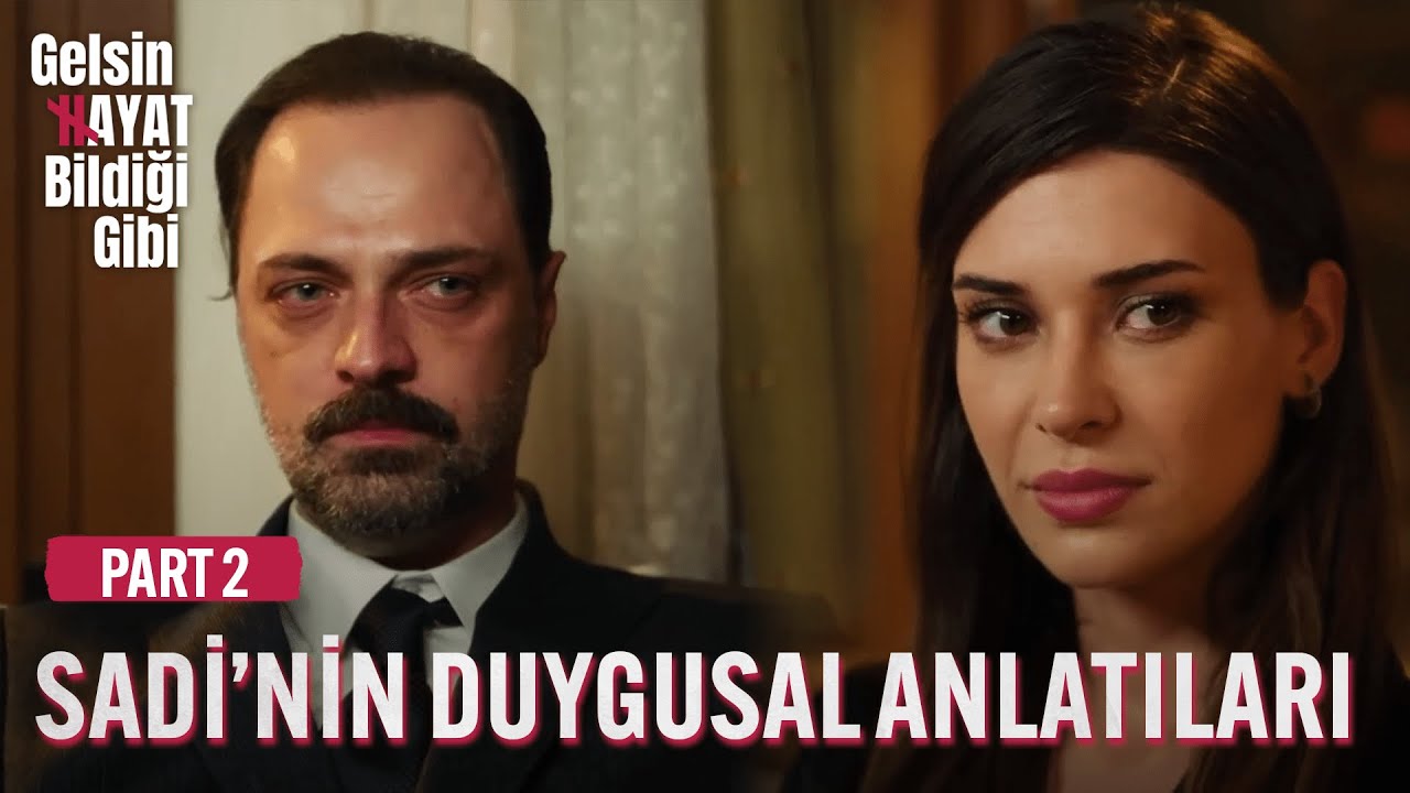Sadi'nin Duygusal Anlatıları - Part 2 | Gelsin Hayat Bildiği Gibi