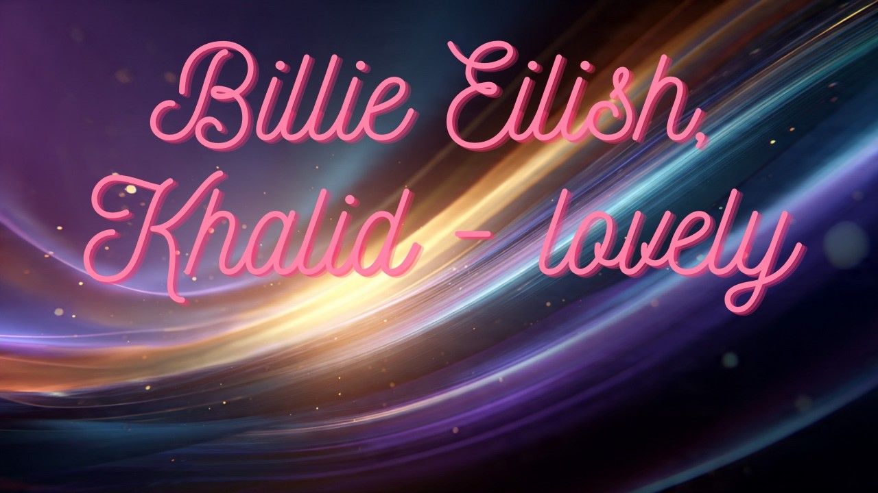 Billie Eilish, Khalid - lovely (Quiet Where It Hurts) LYRICS