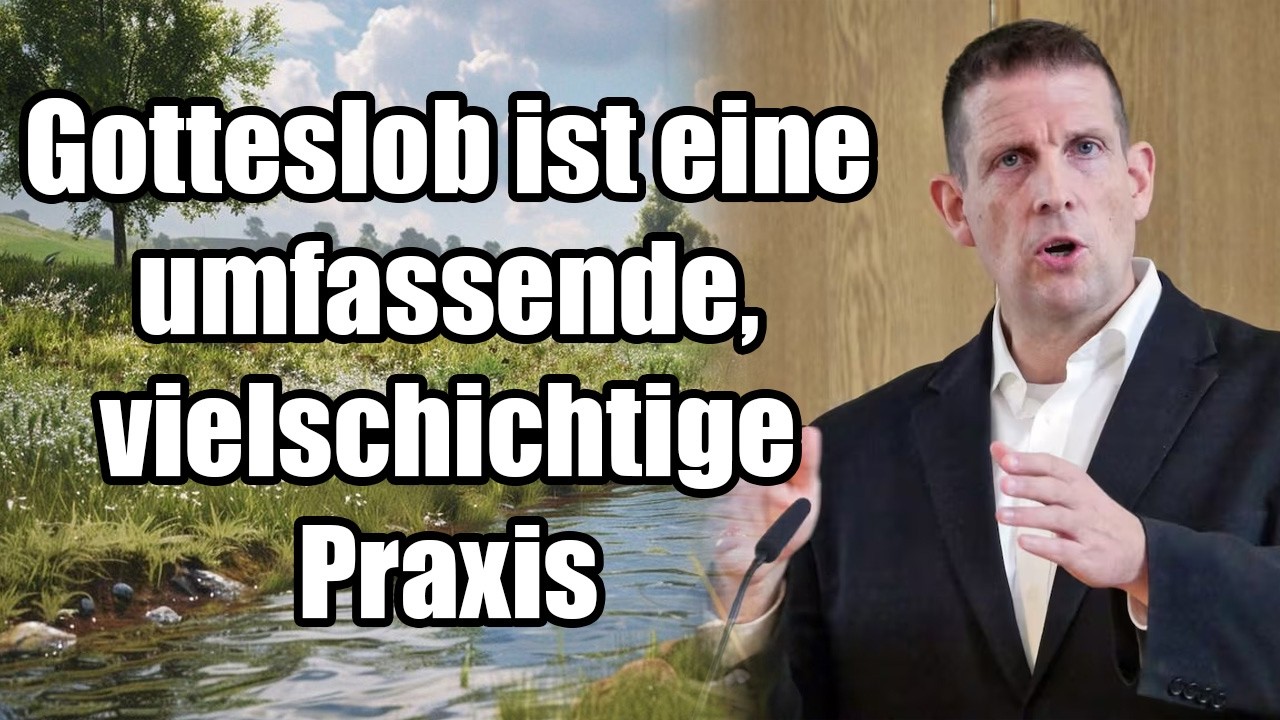 Pastor Olaf Latzel - Gotteslob ist eine umfassende, vielschichtige Praxis