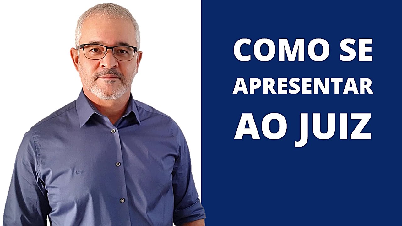 COMO SE APRESENTAR AO JUIZ