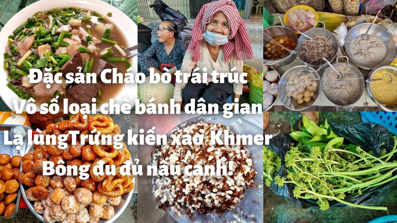 Chợ Tri Tôn, An Giang: Đặc sản Cháo bò trái trúc, Lạ lùng Trứng kiến xào Khmer, Vô số chè bánh, Vui