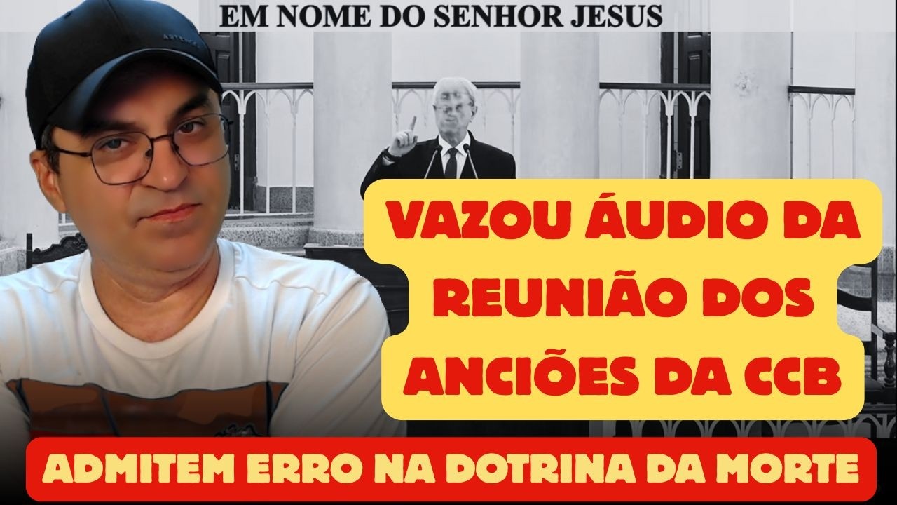 ATENÇÃO: Vazou áudio de reunião secreta de anciões confessando erro na doutrina da morte da CCB