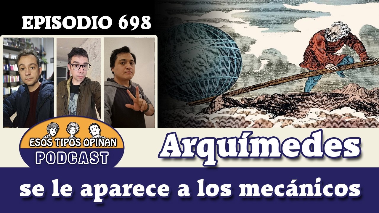 Arquímedes se le aparece a los mecánicos - Esos Tipos Opinan 698 - #podcast