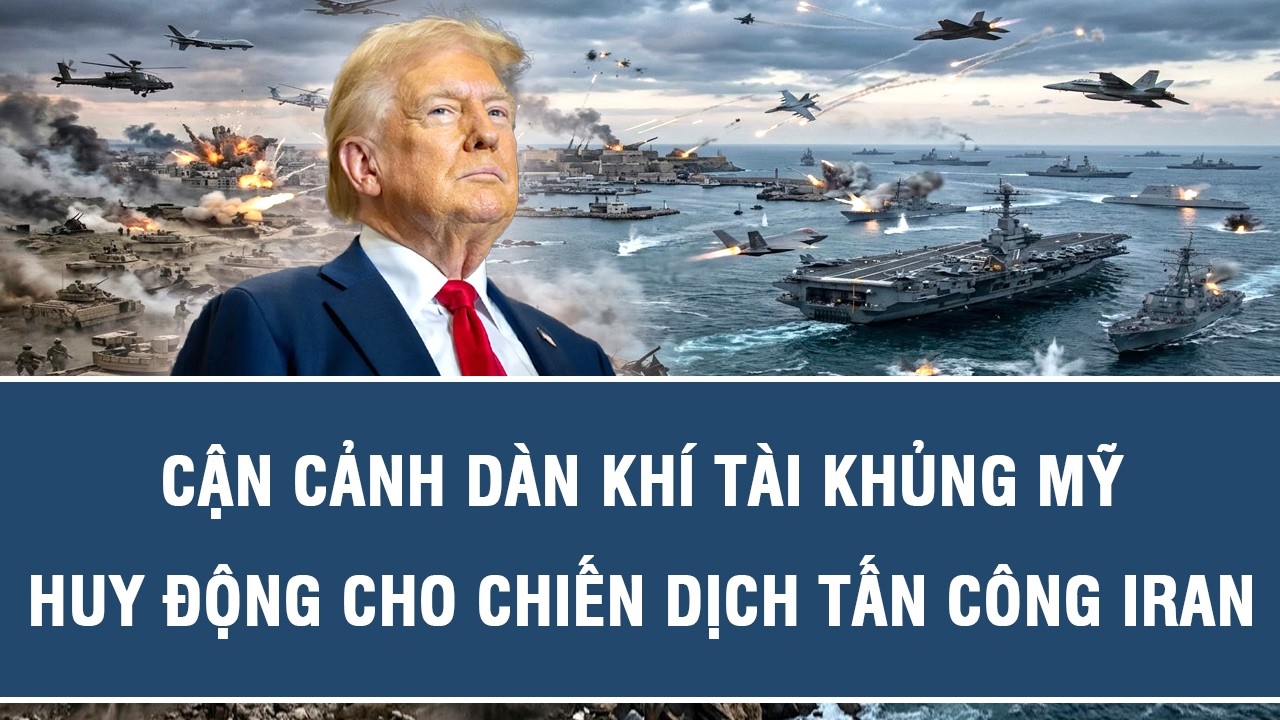 Cận cảnh dàn khí tài khủng Mỹ huy động cho chiến dịch tấn công Iran