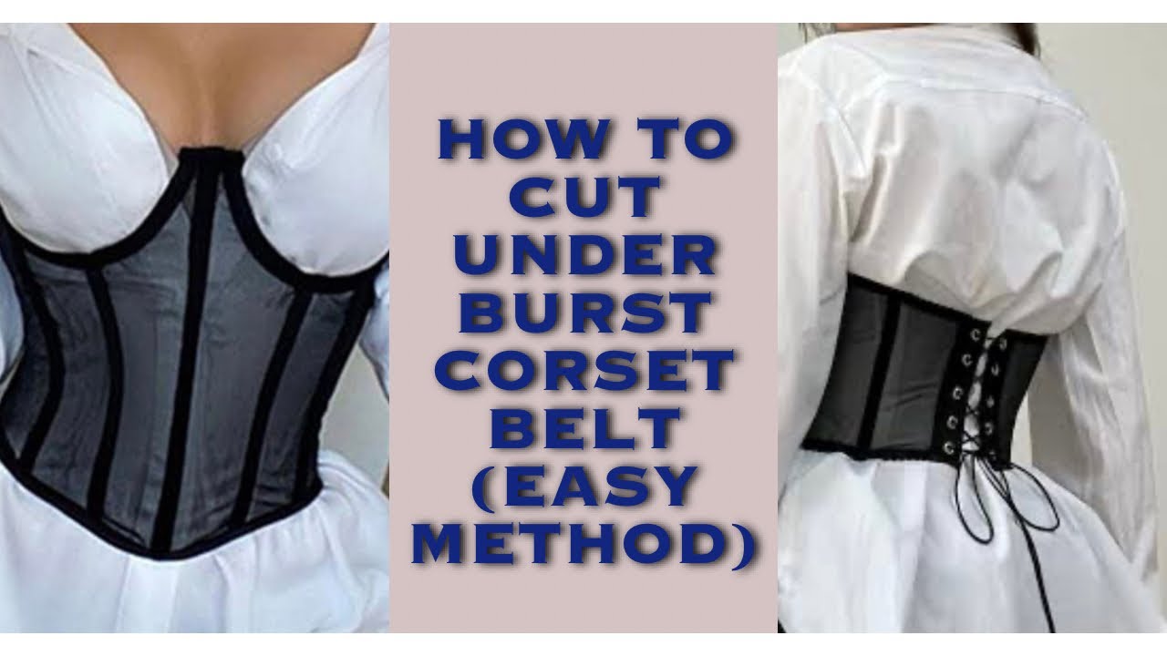 How to cut under burst corset belt. (Easiest method)